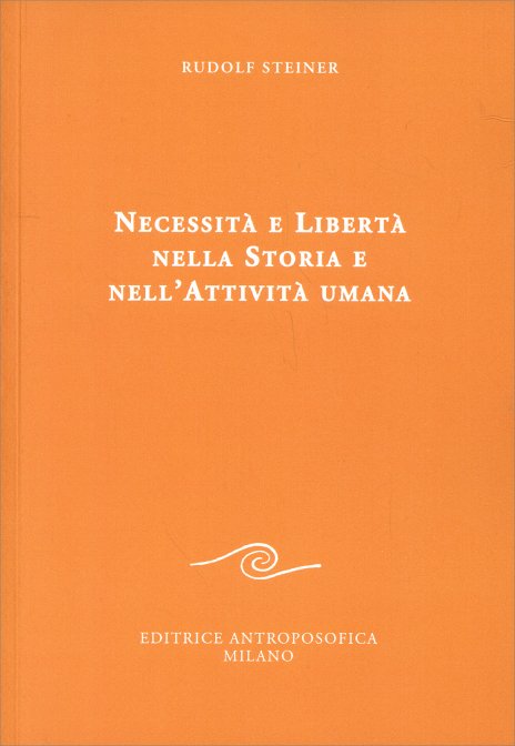 Necessità e libertà nella storia e nell'attività umana - Rudolf Steiner