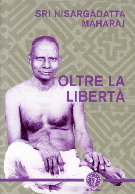 Oltre la Libertà - Nisargadatta Maharaj