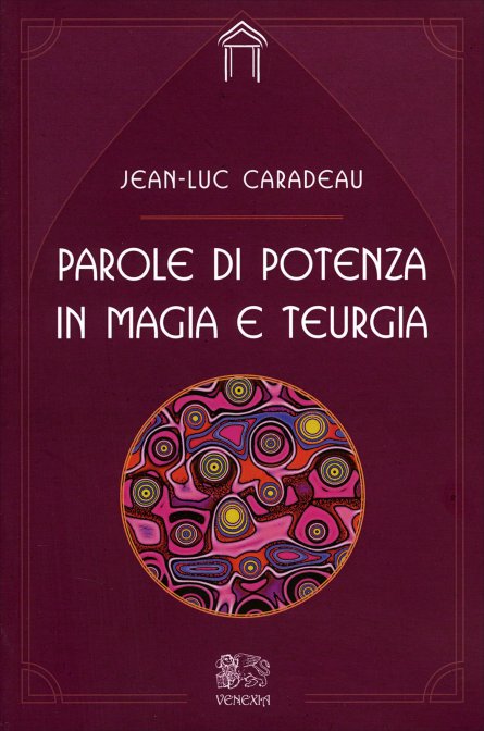 Parole di Potenza in Magia e Teurgia - Jean-Luc Caradeau