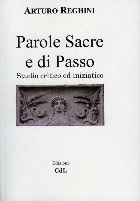 Parole Sacre e di Passo. Studio critico e iniziatico - Arturo Reghini