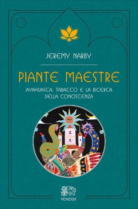 Piante Maestre. Ayahuasca, tabacco e la ricerca della conoscenza - Jeremy Narby