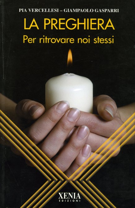 La Preghiera. Per ritrovare noi stessi - Pia Vercellesi, Giampaolo Gasparri