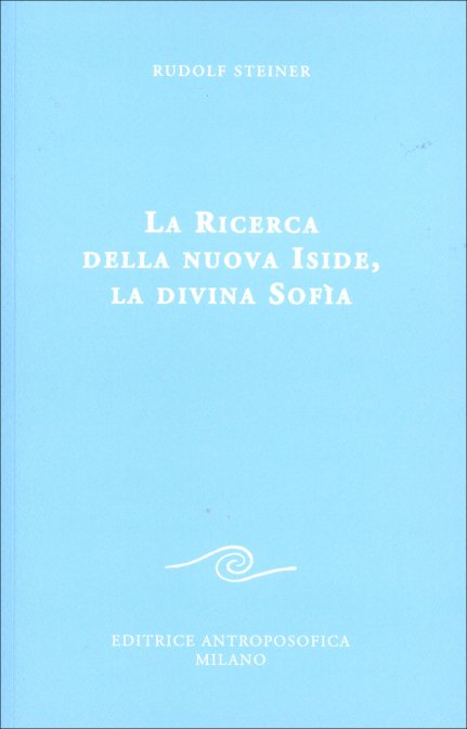 La Ricerca della Nuova Iside, la Divina Sofia - Rudolf Steiner