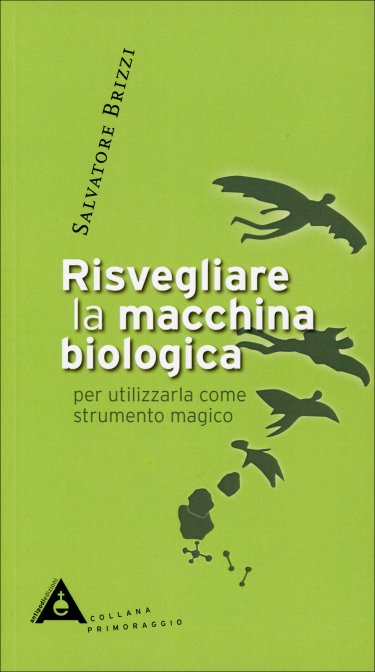 Risvegliare la macchina biologica per utilizzarla come strumento magico - Salvatore Brizzi