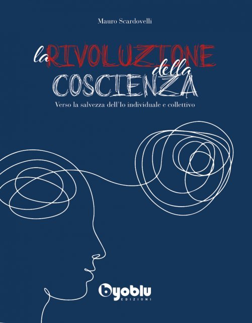 La Rivoluzione della Coscienza. Verso la salvezza dell'Io individuale e collettivo - Mauro Scardovelli