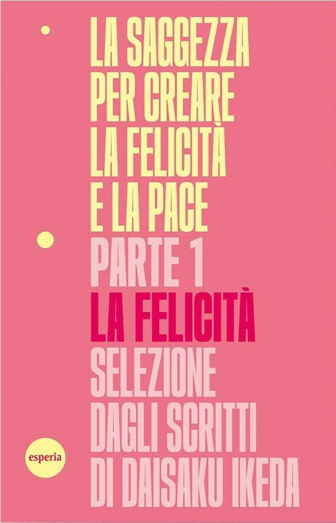 La saggezza per creare la felicità e la pace. parte 1 La felicità - Daisaku Ikeda
