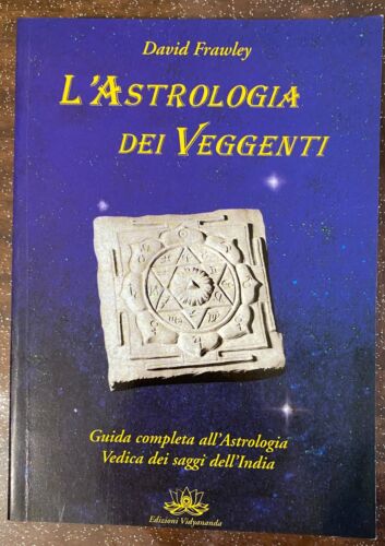 L'Astrologia dei Veggenti. Guida completa dell'Astrologia Vedica dei Saggi dell'India - David Frawley