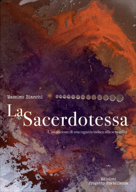 La Sacerdotessa. Iniziazione di una ragazza indaco alla sensualità - Massimo Bianchi
