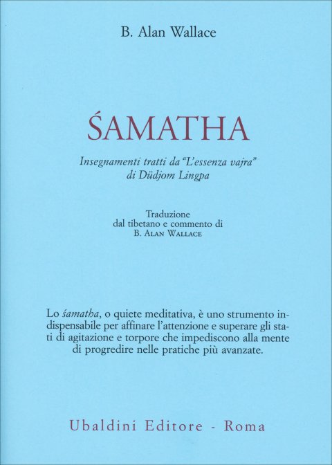 Śamatha. Insegnamenti tratti da "L'essenza vajra" di Düdjom Lingpa - (traduzione e commento di B. Alan Wallace)