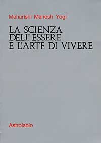 La Scienza dell'Essere e l'Arte di Vivere - Maharishi Mahesh Yogi