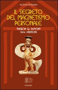 Il Segreto del Magnetismo Personale - William Walker Atkinson