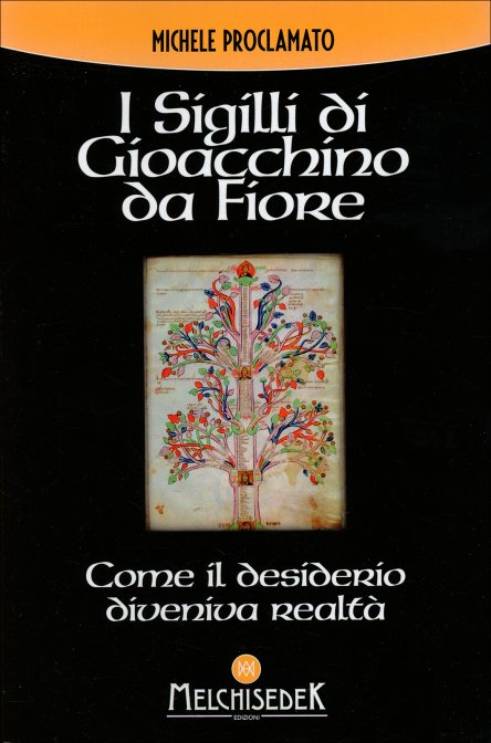 I Sigilli di Gioacchino da Fiore. Come il desiderio diveniva realtà - Michele Proclamato