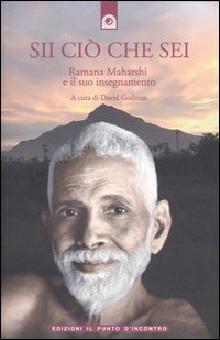 Sii ciò che sei. Ramana Maharshi e il suo insegnamento - a cura di David Godman