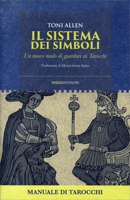 Il Sistema dei dei Simboli. Un nuovo modo di guardare ai Tarocchi - Toni Allen