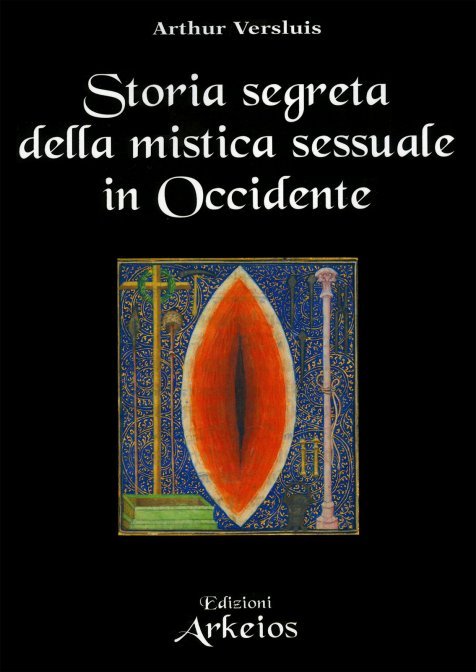Storia segreta della mistica sessuale in Occidente - Arthur Versluis
