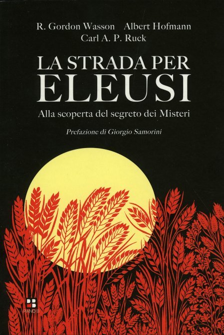 La strada per Eleusi. Alla scoperta del segreto dei Misteri - Wasson/Hofmann/Ruck