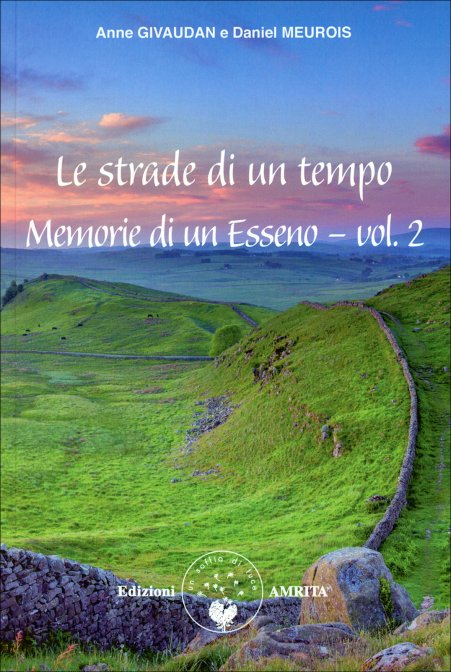Le Strade di un Tempo. Memorie di un Esseno vol. 2° - Daniel Meurois & Anne Givaudan