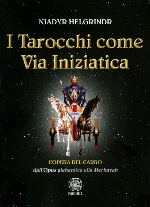 I Tarocchi come Via Iniziatica. L'Opera del Carro, dall'Opus alchimia alla Merkavah - Njadyr Helgrindr