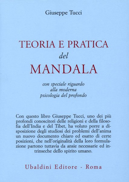 Teoria e Pratica del Mandala. Con speciale riguardo alla moderna psicologia del profondo - Giuseppe Tucci