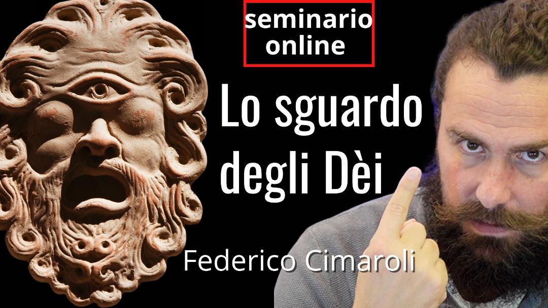 Video-seminario "Lo Sguardo degli Dèi" - Federico Cimaroli (scaricabile e visibile in streaming senza limite)