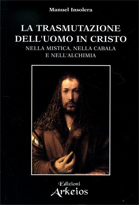 La Trasmutazione dell'Uomo in Cristo - Manuel Insolera