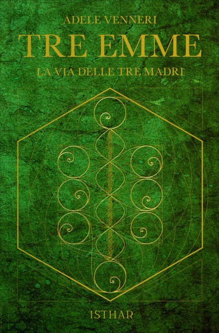 Tre Emme. La Via delle Tre Madri - Adele Venneri