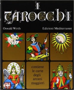 I Tarocchi - Osvald Wirth (contiene le carte degli Arcani Maggiori disegnate dall'autore)