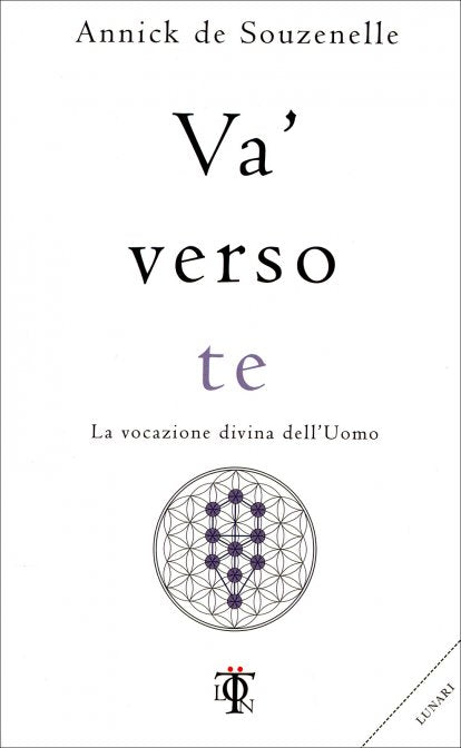 Va' verso Te. La vocazione divina dell'Uomo - Annick de Souzenelle