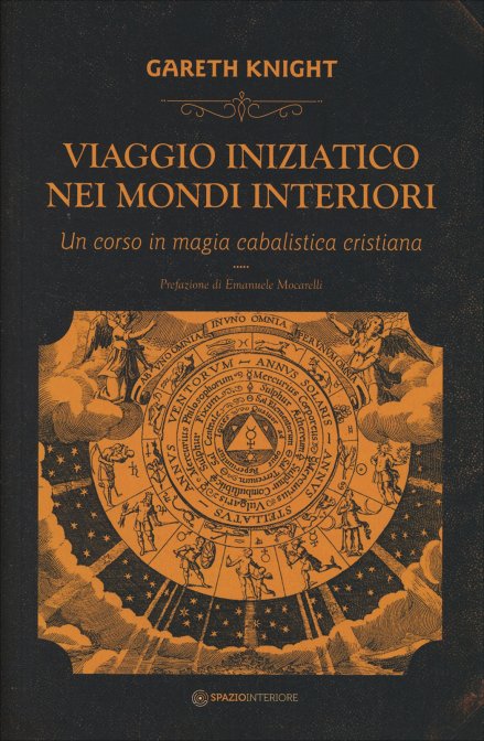 Viaggio Iniziatico nei Mondi Interiori. Un corso in magia cabalistica cristiana - Gareth Knight