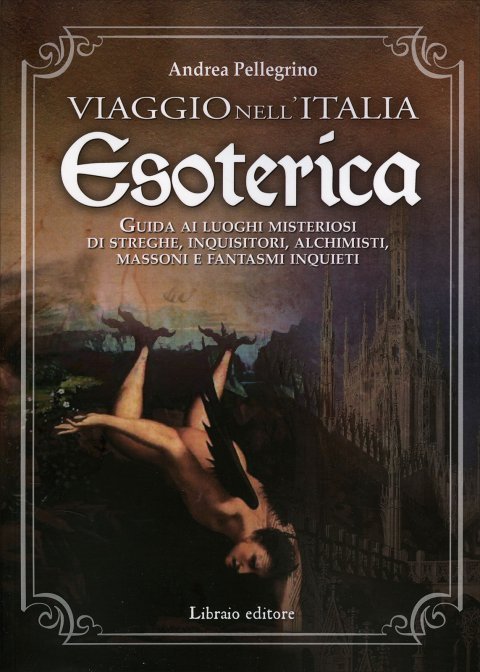 Viaggio nell'Italia Esoterica - Andrea Pellegrino