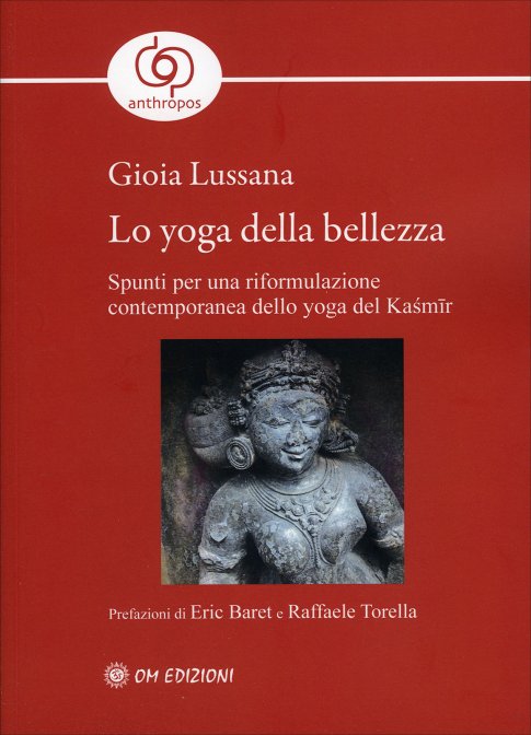 Lo Yoga della Bellezza. Spunti per una riformulazione contemporanea dello yoga del Kaśmīr - Gioia Lussana
