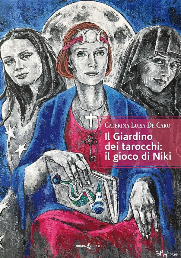 Il Giardino dei tarocchi: il gioco di Niki - Caterina Luisa de Caro