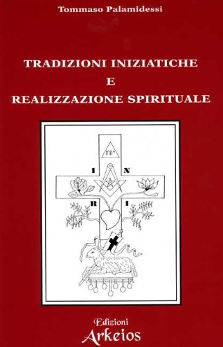 Tradizioni Iniziatiche e Realizzazione Spirituale - Tommaso Palamidessi
