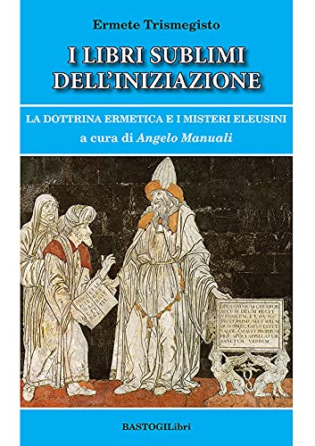 I Libri Sublimi dell'Iniziazione - Ermete Trismegisto