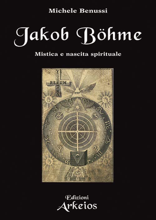 Jakob Böhme. Mistica e nascita spirituale - Michele Benussi