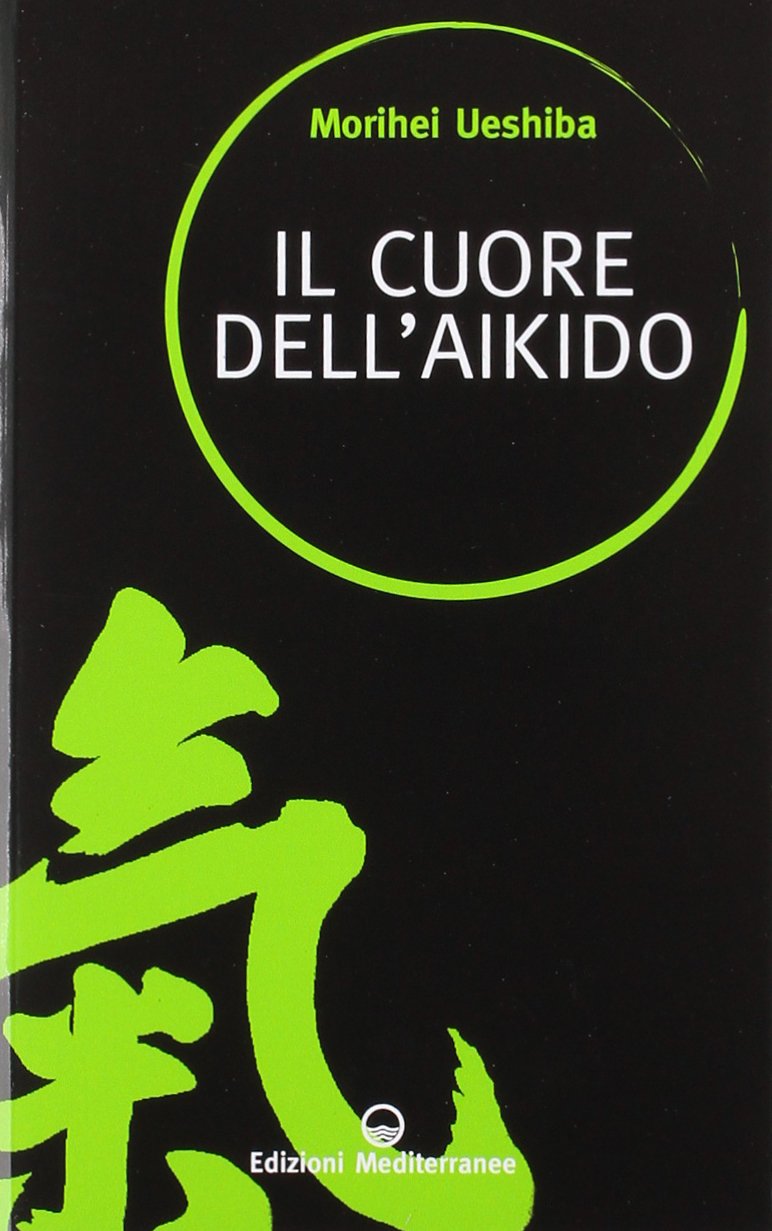 Il Cuore dell'Aikido - Morihei Ueshiba