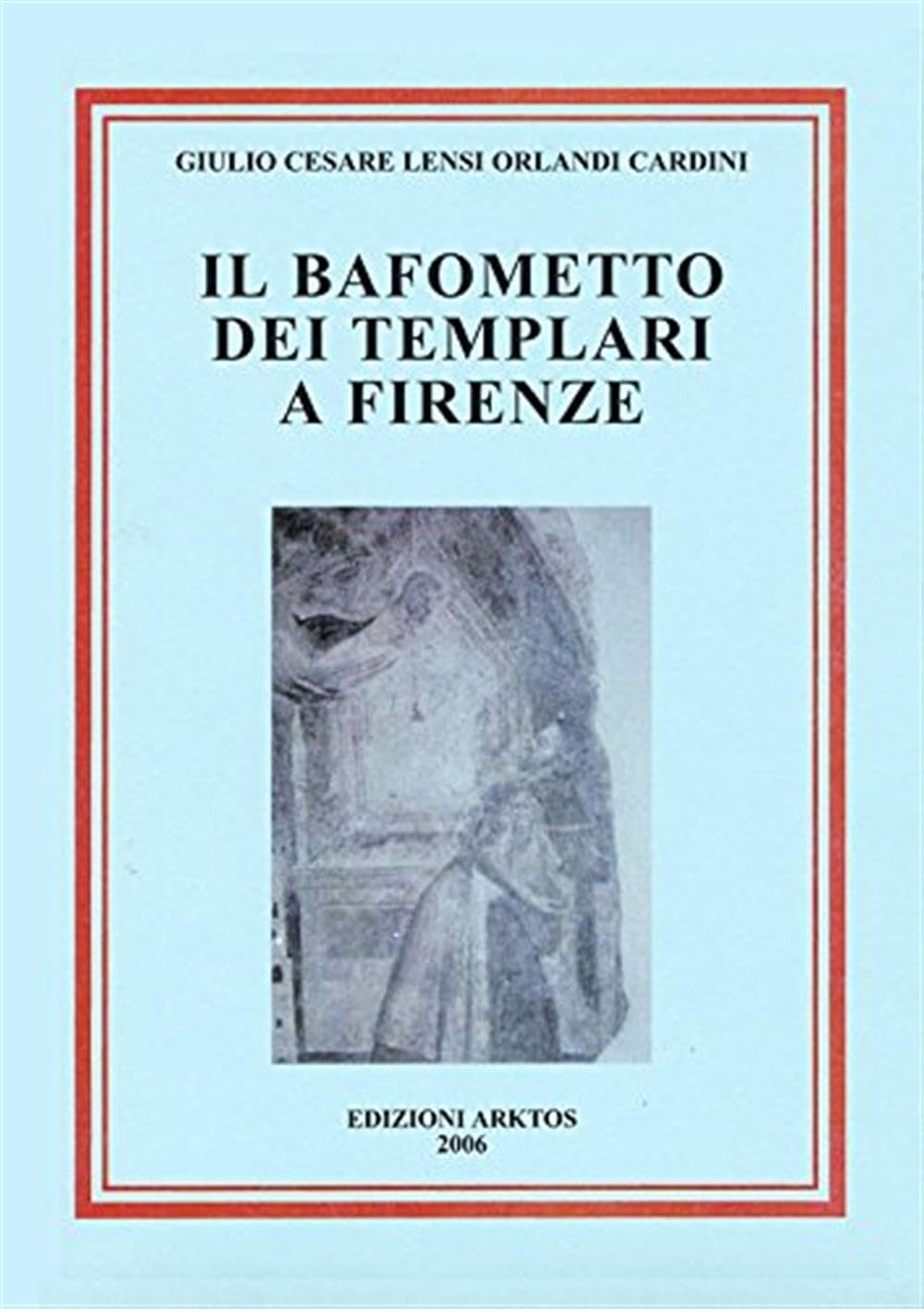 Il Bafometto dei Templari a Firenze - G. C. L. Orlandi Cardini