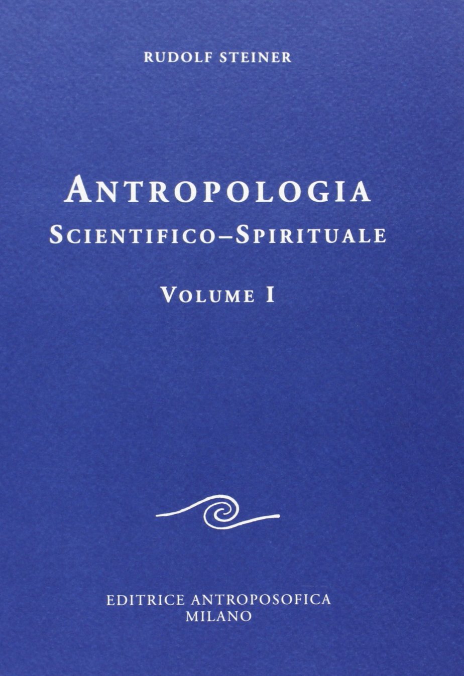 Antropologia Scientifico-Spirituale (volume 1) - Rudolf Steiner