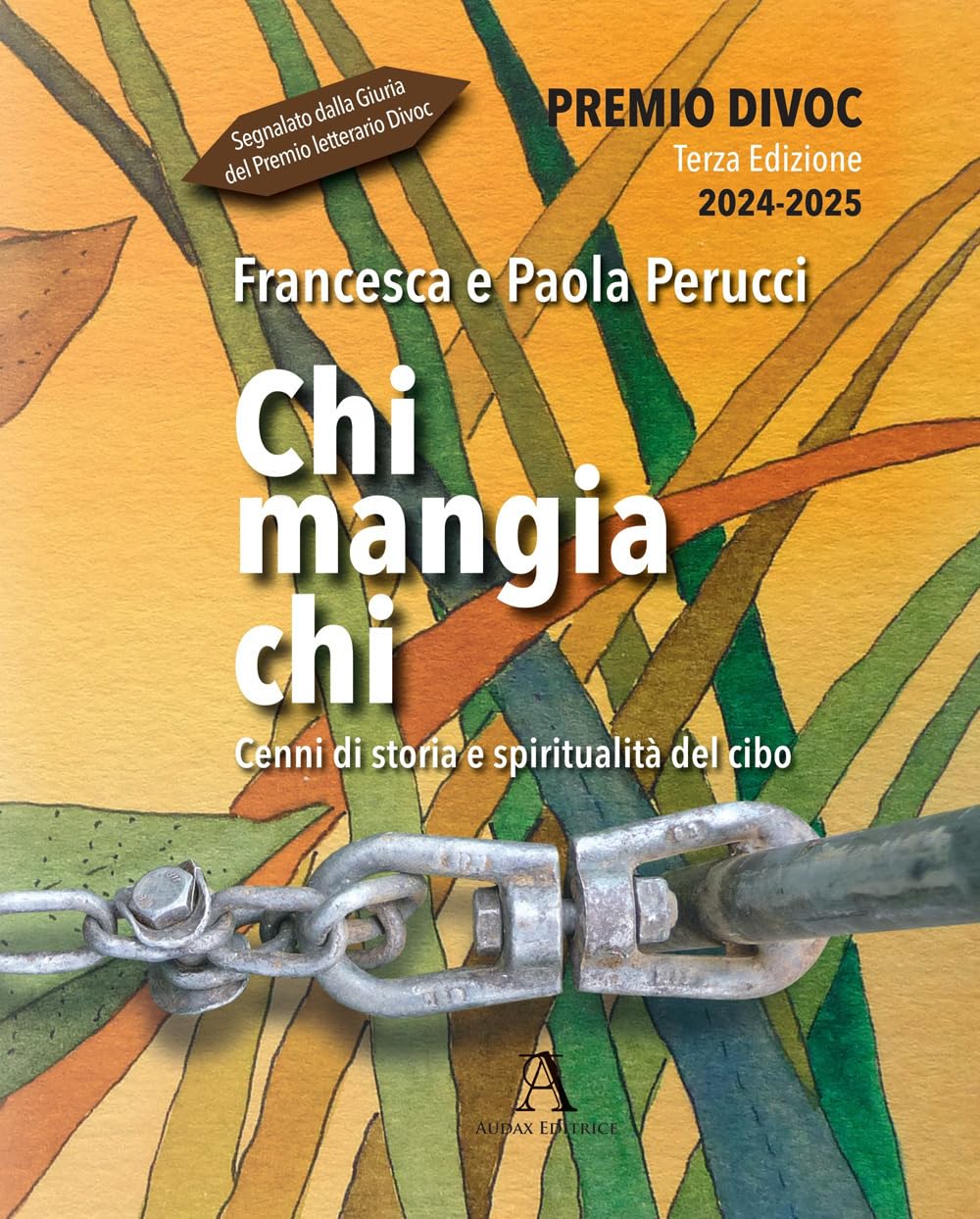 Chi Mangia Chi. Cenni di storia e spiritualità del cibo - Francesca e Paola Perucci