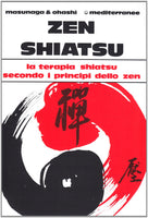 Zen Shiatsu. La terapia shiatsu secondo i principi dello Zen - Masunaga e Ohashi