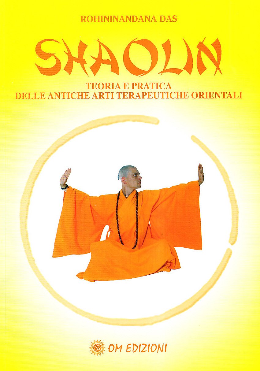 Shaolin. Teoria e Pratica delle Antiche Arti Terapeutiche Orientali - Sri Rohininaadana Das