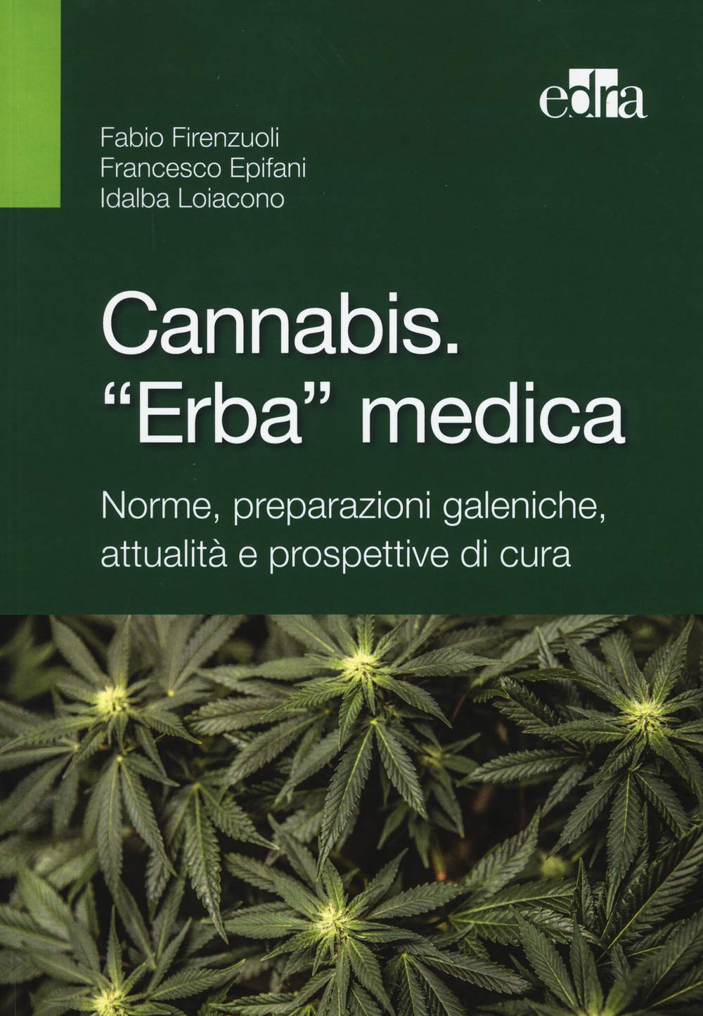 Cannabis. "Erba" Medica. Norme, preparazioni galeniche e prospettive di cura - Fiorenzuoli, Epifani, Laiacono