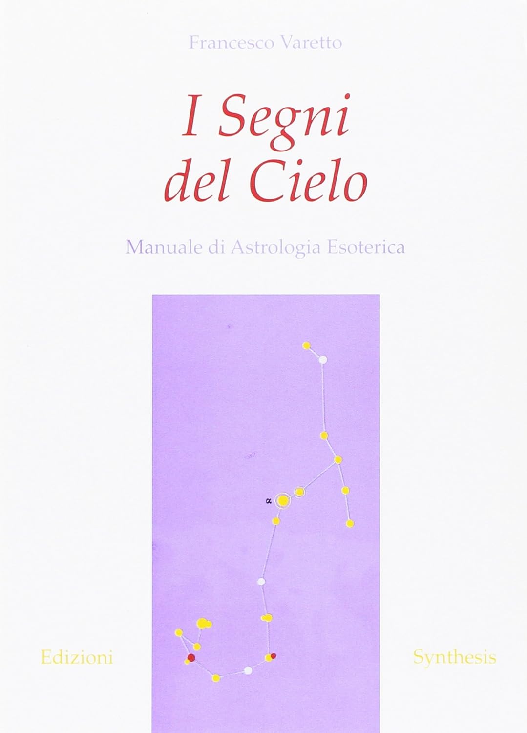 I Segni del Cielo. Manuale di Astrologia Esoterica - Francesco Varetto