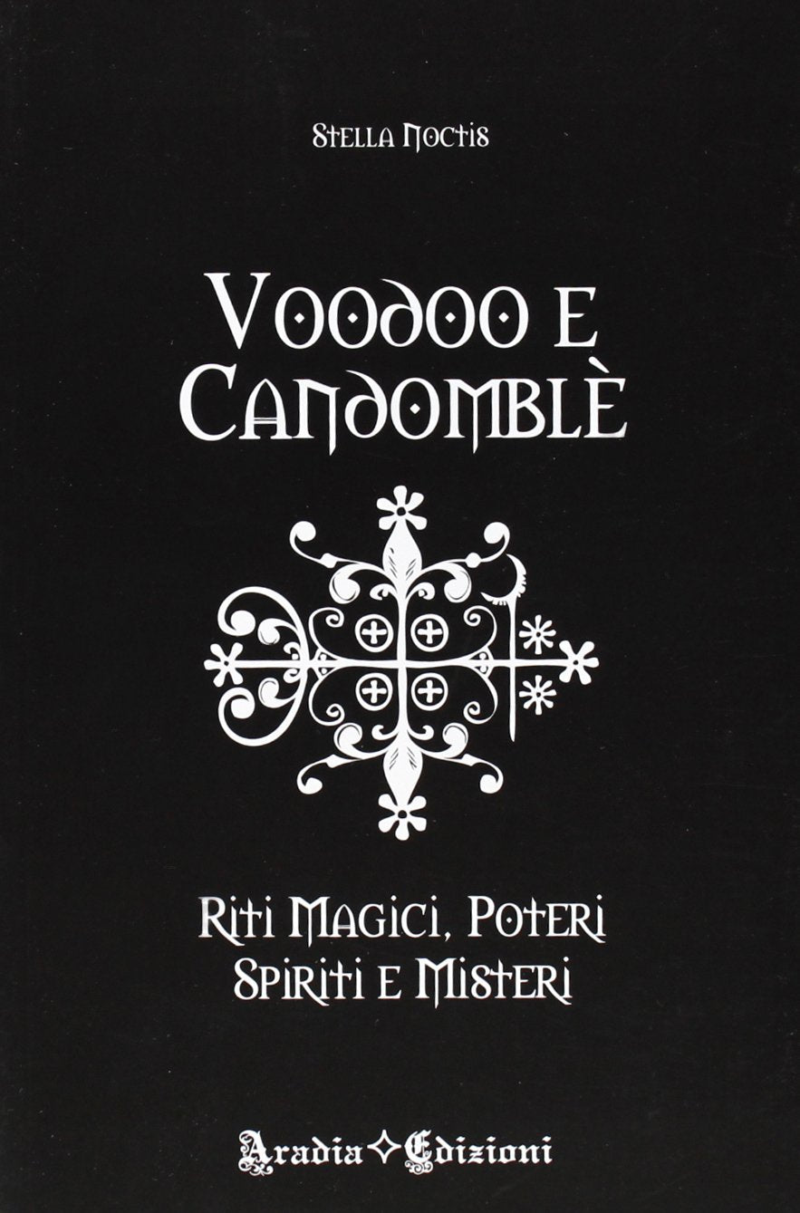 Voodoo e Candomblé. Riti magici, poteri, spiriti e misteri - Stella Noctis