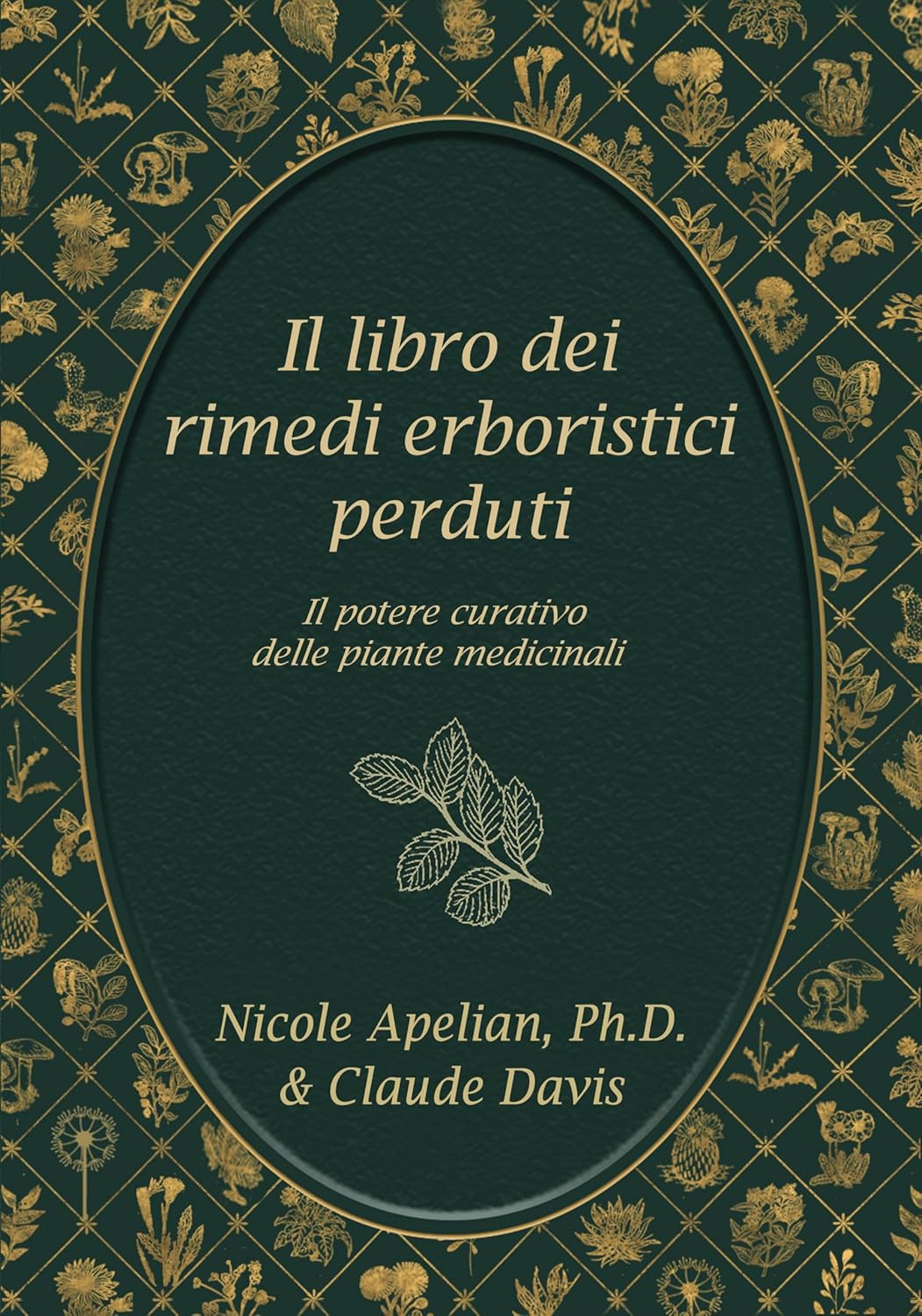 Il Libro dei Rimedi Erboristici Perduti - Nicole Apelian, Ph. D. & Claude Davis
