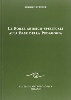 Le Forze Animico-Spirituali alla Base della Pedagogia - Rudolf Steiner