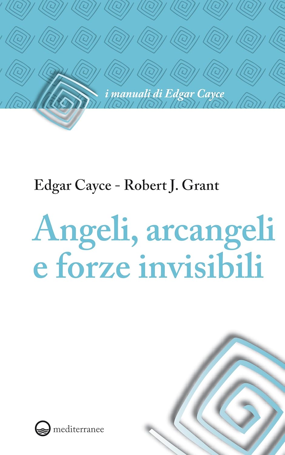 Angeli, Arcangeli e Forze Invisibili - Edgar Cayce, Robert J. Grant