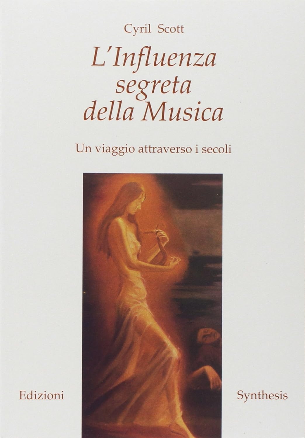 L'Influenza Segreta della Musica. Un viaggio attraverso i secoli - Cyril Scott