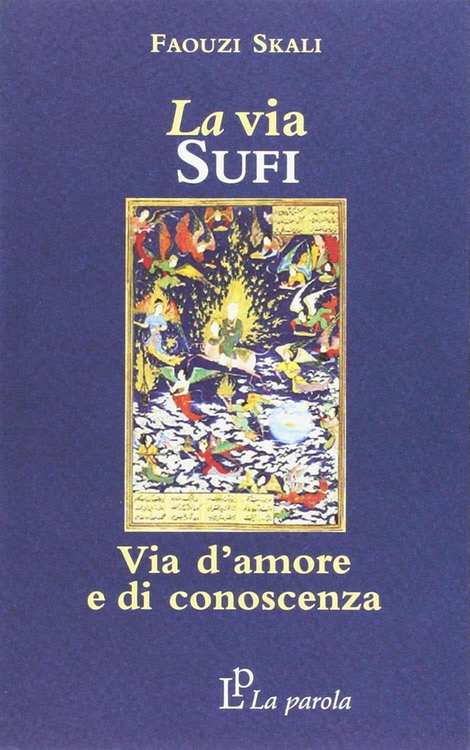 La Via Sufi. Via d'amore e di conoscenza - Faouzi Skali