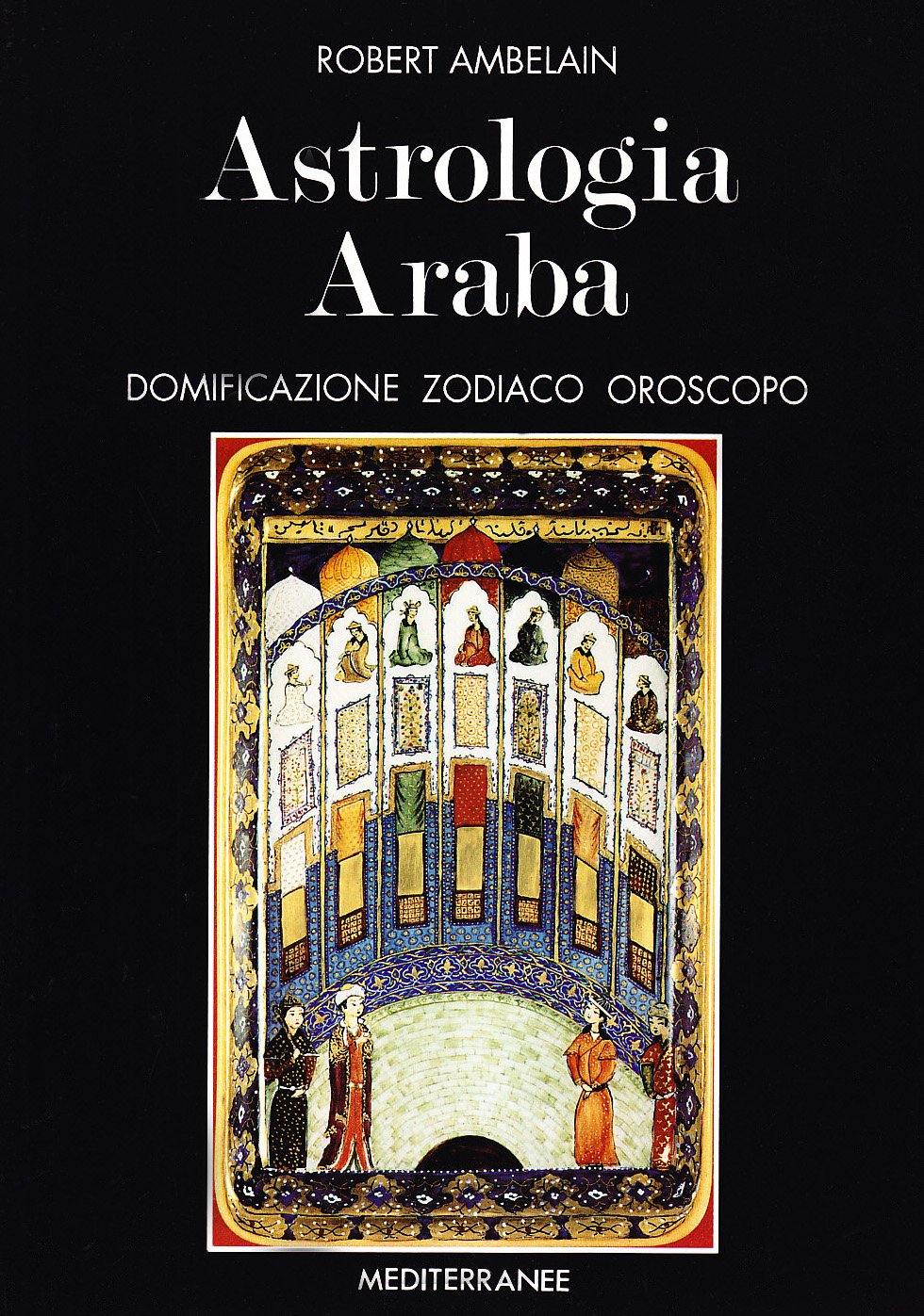 Astrologia Araba. Domificazione, Zodiaco, Oroscopo - Robert Ambelain